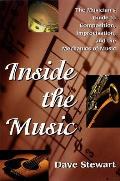 Inside the Music The Musicians Guide to Composition Improvisation & the Mechanics of Music