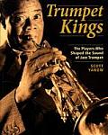 Trumpet Kings The Players Who Shaped the Sound of Jazz Trumpet