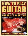 How to Play Guitar Electric & Acoustic The Basics & Beyond With CD with 12 Lessons from Top Players