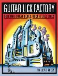 Guitar Lick Factory Building Great Blues Rock & Jazz Lines