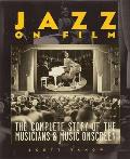 Jazz on Film: The Complete Story of the Musicians & Music Onscreen