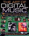 The Art of Digital Music: 56 Visionary Artists & Insiders Reveal Their Creative Secrets