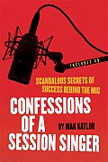 Confessions of a Session Singer Scandalous Secrets of Success Behind the MIC With CD Included