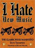 I Hate New Music The Classic Rock Manifesto