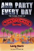 & Party Every Day The Inside Story Of Casablanca Records