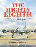 Mighty Eighth A History of the Units Men & Machines of the US 8th Air Force