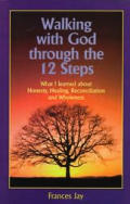Walking With God Through The 12 Steps Wh