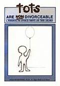 Tots Are Non Divorceable: A Workbook for Divorced Parents and Their Children: Ages Birth to 5 Years