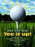 And God Said, Tee It Up!: Amusing and Thought-Provoking Parallels Between the Bible and Golf