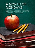 Month of Mondays Spiritual Lessons from the Catholic Classroom