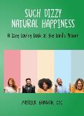 Such Dizzy Natural Happiness: A Long Loving Look at the Our Father