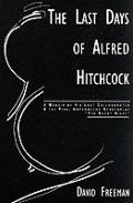 Last Days of Alfred Hitchcock A Memoir Featuring the Screenplay of Alfred Hitchcocks the Short Night