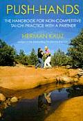 Push Hands The Handbook for Non Competitive Tai Chi Practice with a Partner