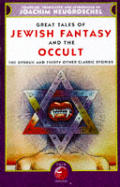 Great Tales of Jewish Fantasy & the Occult The Dybbuk & Thirty Other Classic Stories
