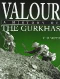 Valour A History of the Gurkhas