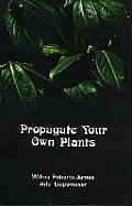 Propagate Your Own Plants