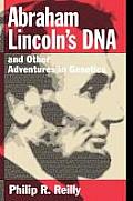 Abraham Lincolns DNA & Other Adventures in Genetics