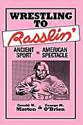 Wrestling to Rasslin': Ancient Sport to American Spectacle