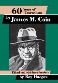 Sixty Years of Journalism: By James M. Cain