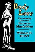Body Love: The Amazing Career of Bernarr Macfadden