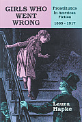 Girls Who Went Wrong: Prostitutes in American Fiction, 1885-1917