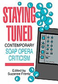 Staying Tuned: Contemporary Soap Opera Criticism