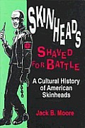 Skinheads Shaved for Battle: A Cultural History of American Skinheads