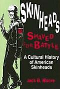 Skinheads Shaved For Battle: A Cultural History of American Skinheads