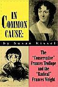 In Common Cause: The Conservative Frances Trollope and the Radical Frances Wright