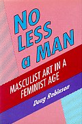 No Less a Man: Masculist Art in a Feminist Age