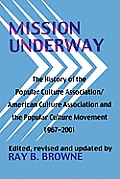 Mission Underway: The History of the Popular Culture Association/ American Culture Assn and the Popular Culture Movement 1967-2001