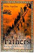 Way of the Fathers Praying with the Early Christians