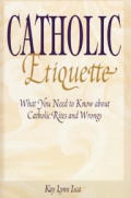 Catholic Etiquette What You Need to Know about Catholic Rites & Wrongs