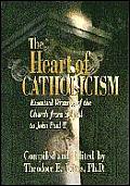 Heart of Catholicism Essential Writings of the Church from St Paul to John Paul II