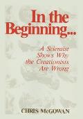 In the Beginning: A Scientist Shows Why the Creationists Are Wrong