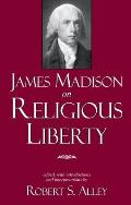 James Madison On Religious Liberty