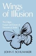 Wings of Illusion: The Origin, Nature, and Future of Paranormal Belief