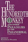 Hundredth Monkey & Other Paradigms of the Paranormal A Skeptical Inquirer Collection