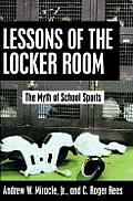 Lessons of the Locker Room The Myth of School Sports