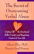 Secret of Overcoming Verbal Abuse Getting Off the Emotional Roller Coaster & Regaining Control of Your Life