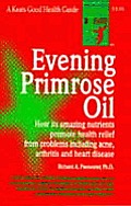 Evening Primrose Oil How Its Amazing Nutrients Promote Health Relief From Problems Including Acne Arthritis & Heart Disease