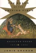 Dream of the Unified Field Selected Poems 1974 1994