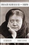 Spiritualism, Madame Blavatsky, and Theosophy: An Eyewitness View of Occult History