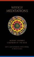 Weekly Meditations: Rudolf Steiner's Calendar of the Soul with Accompanying Reflections
