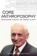 Core Anthroposophy Teaching Essays of Ernst Katz