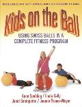 Kids on the Ball Using Swiss Balls in a Complete Fitness Program