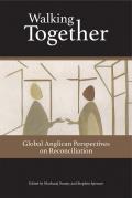 Walking Together: Global Anglican Perspectives on Reconciliation