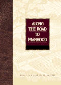 Along The Road To Manhood Collected Wisd