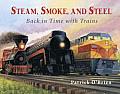 Steam Smoke & Steel Back in Time with Trains