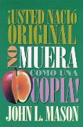 ?Usted Naci? Original, No Muera Como Una Copia! = You're Born an Original, Don't Die a Copy!